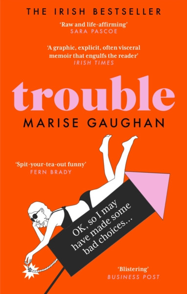 Trouble : A darkly funny true story of self-destruction
