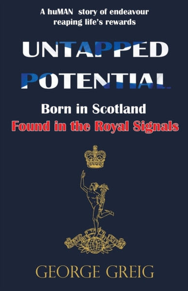 Untapped Potential : Born in Scotland, Found in the Royal Signals