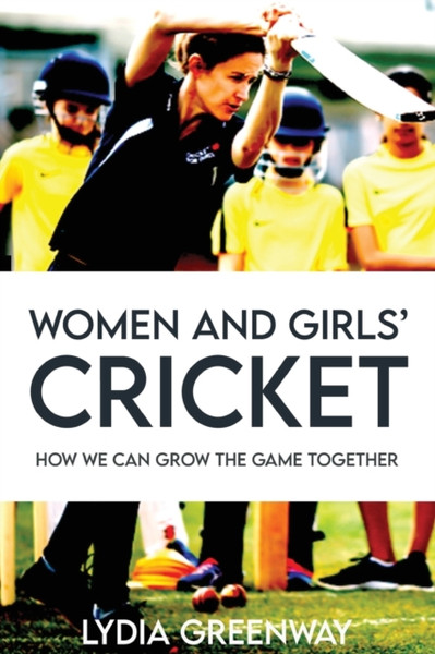 Women and Girls' Cricket : How We Can Grow the Game Together