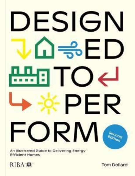 Designed to Perform : An Illustrated Guide to Delivering Energy Efficient Homes
