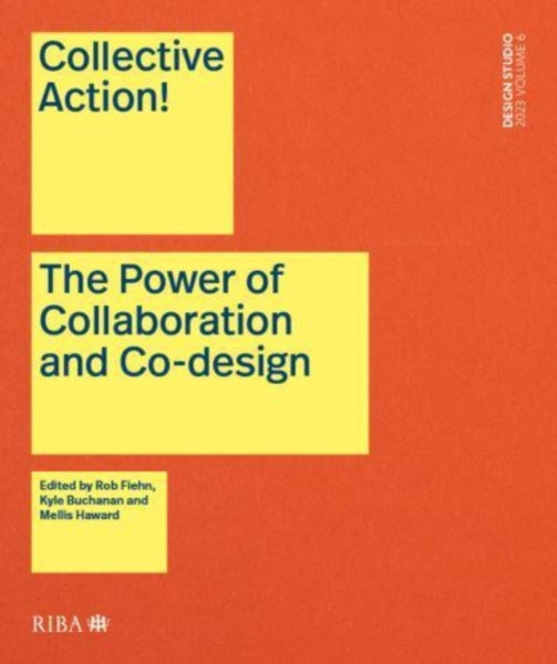 Collective Action! : The Power of Collaboration and Co-Design in Architecture