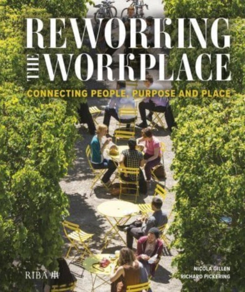 Reworking the Workplace : Connecting people, purpose and place