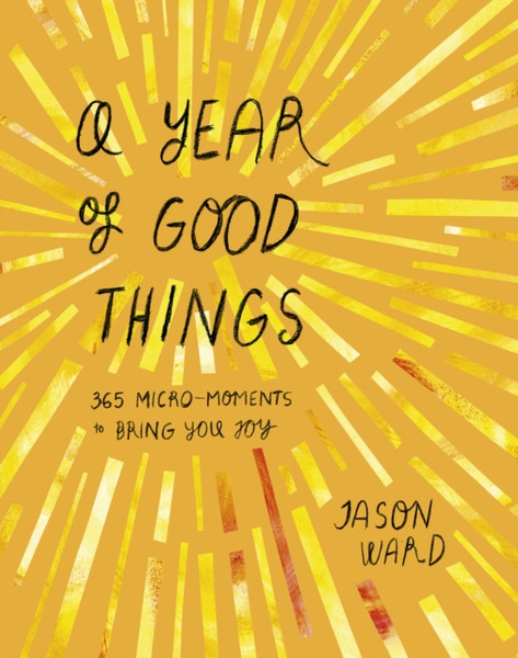 A Year of Good Things : 365 micro-moments to bring you joy
