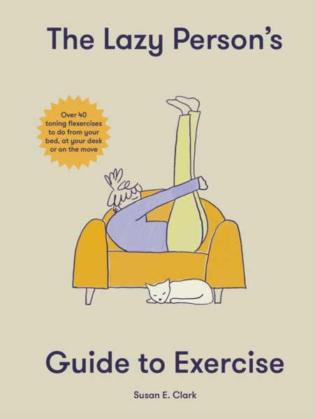 The Lazy Person's Guide to Exercise : Over 40 toning flexercises to do from your bed, couch or while you wait
