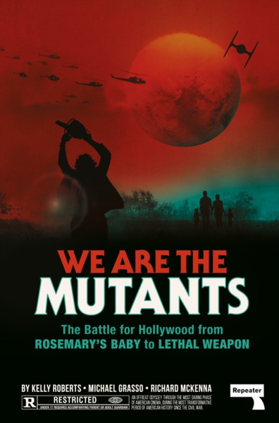 We Are the Mutants : The Battle for Hollywood from Rosemary's Baby to Lethal Weapon