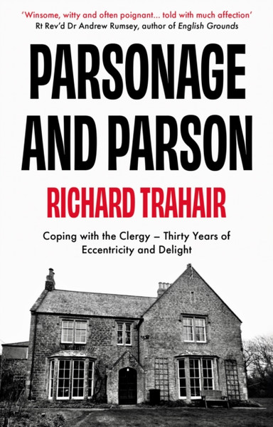 Parsonage and Parson : Coping with the Clergy - thirty years of eccentricity and delight