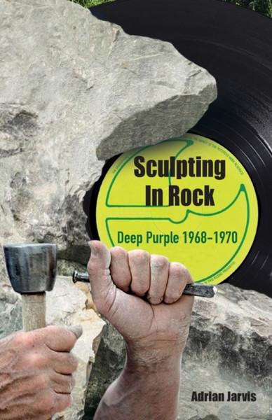 Sculpting In Rock : Deep Purple 1968-70