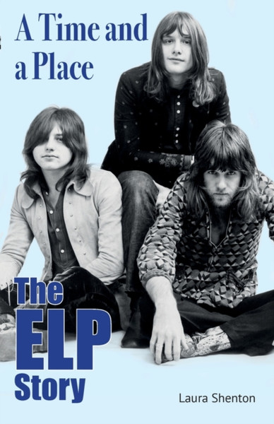 A Time and a Place : The ELP Story