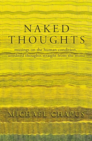 Naked Thoughts : musings on the human condition, unedited thoughts straight from the mind
