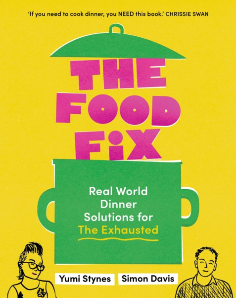 The Food Fix : Real World Dinner Solutions for The Exhausted