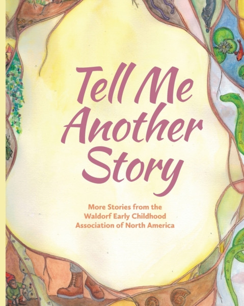 Tell Me Another Story : More Stories from the Waldorf Early Childhood Association of North America