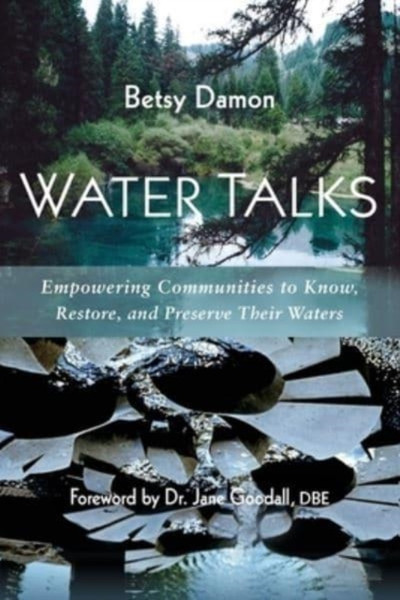 Water Talks : Empowering Communities to Know, Restore, and Preserve their Waters