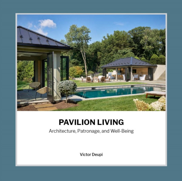 Pavilion Living : Architecture, Patronage, and Well-Being