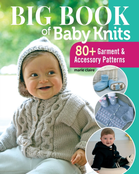 Big Book of Baby Knits : 80+ Garment and Accessory Patterns