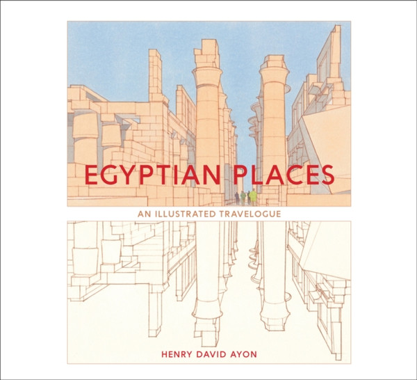 Egyptian Places : An Illustrated Travelogue