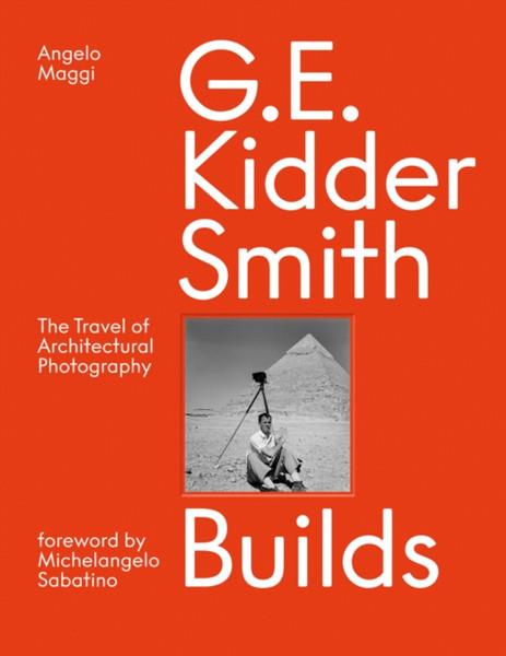 G. E. Kidder Smith Builds : The Travel of Architectural Photography