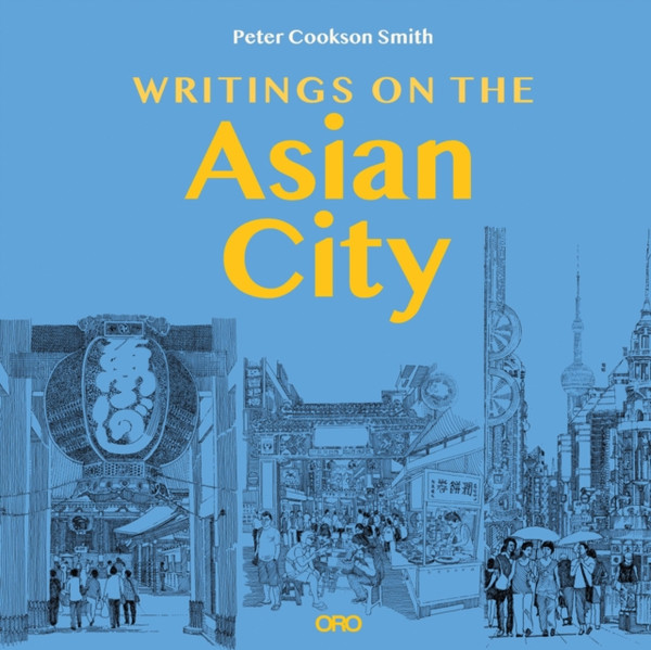 Writings on the Asian City : Framing an Inclusive Approach to Urban Design