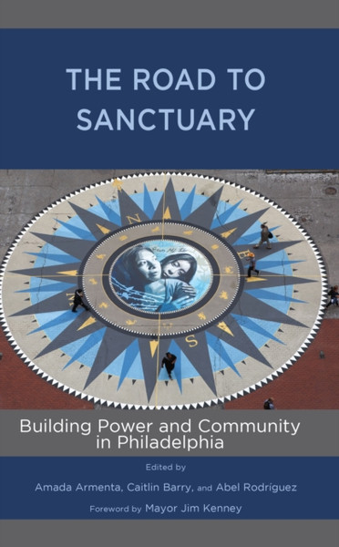 The Road to Sanctuary : Building Power and Community in Philadelphia