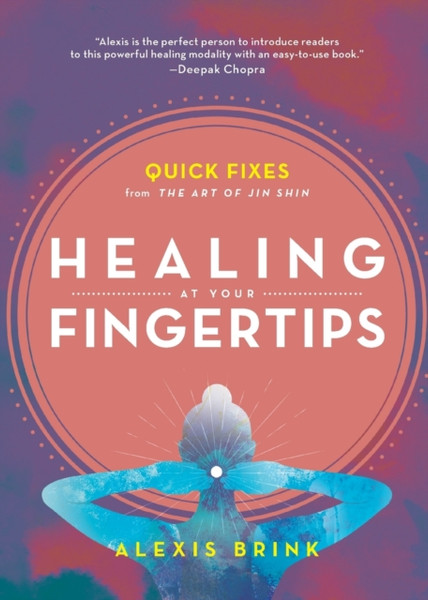 Healing at Your Fingertips : Quick Fixes from the Art of Jin Shin