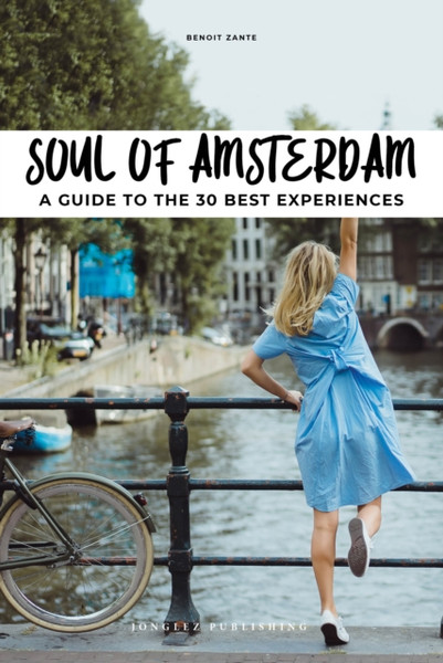 Soul of Amsterdam : 30 unforgettable experiences that capture the soul of Amsterdam