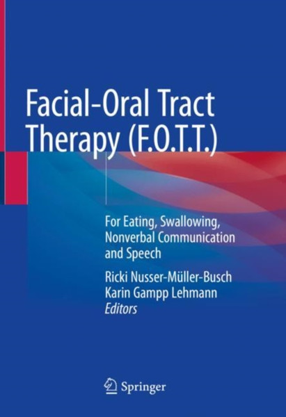 Facial-Oral Tract Therapy (F.O.T.T.) : For Eating, Swallowing, Nonverbal Communication and Speech