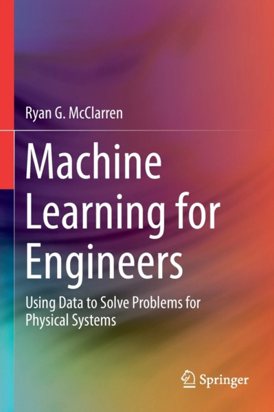 Machine Learning for Engineers : Using data to solve problems for physical systems