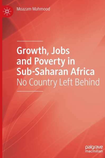 Growth, Jobs and Poverty in Sub-Saharan Africa : No Country Left Behind