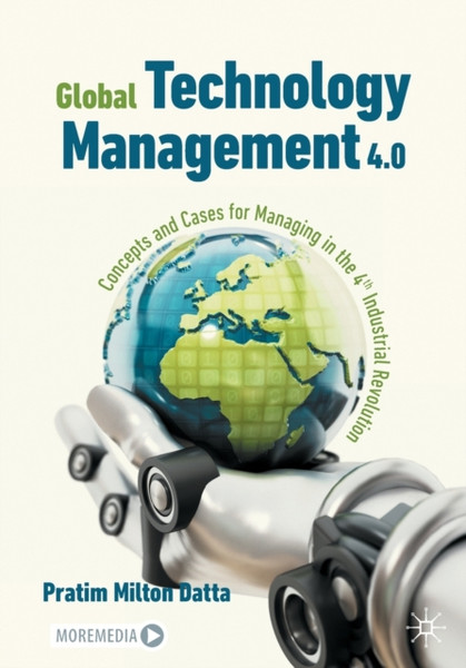 Global Technology Management 4.0 : Concepts and Cases for Managing in the 4th Industrial Revolution