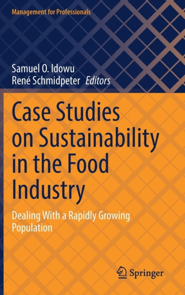 Case Studies on Sustainability in the Food Industry : Dealing With a Rapidly Growing Population
