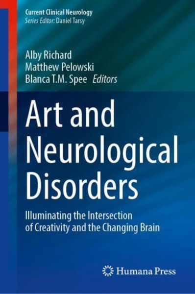 Art and Neurological Disorders : Illuminating the Intersection of Creativity and the Changing Brain