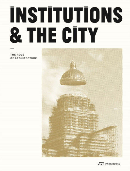 Institutions and the City : The Role of Architecture