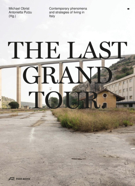 The Last Grand Tour : Contemporary Phenomena and Strategies of Living in Italy