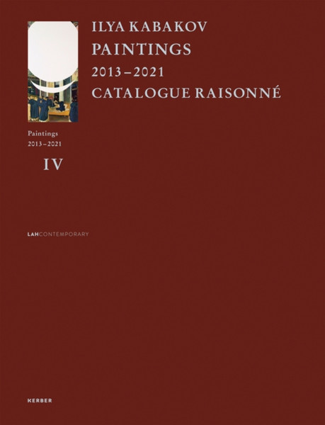 Ilya Kabakov : Paintings 2013 - 2021 Catalogue Raisonne