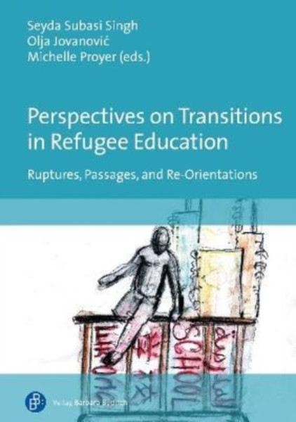 Perspectives on Transitions in Refugee Education : Ruptures, Passages, and Re-Orientations