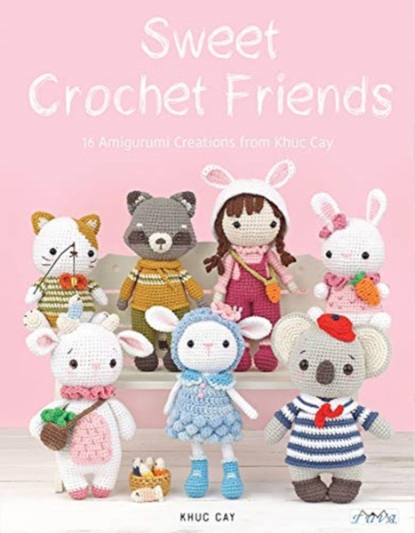 Sweet Crochet Friends : 16 Amigurumi Creations from Khuc Cay