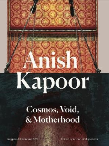 Anish Kapoor : Cosmos,Void and Motherhood