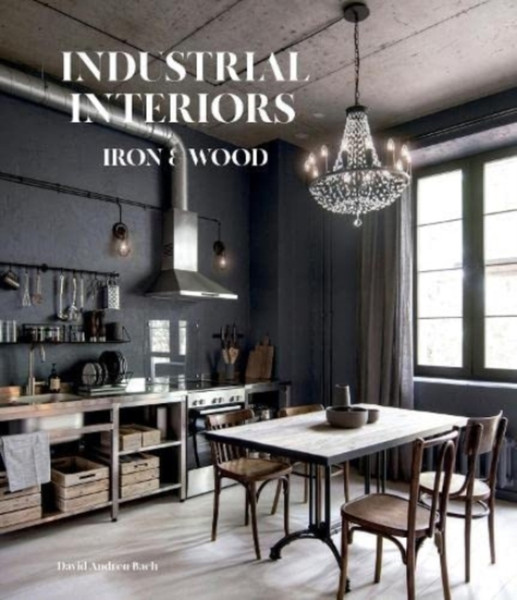 Industrial Interiors : Iron & Wood