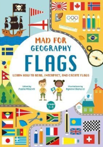 Mad For Geography - Flags : Learn How to Read, Interpret and Create Flags