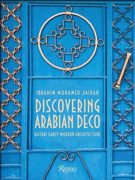 Discovering Arabian Deco : Qatari Early Modern Architecture