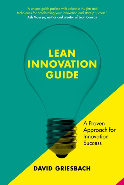 The Lean Innovation Guide : A proven approach for innovation success