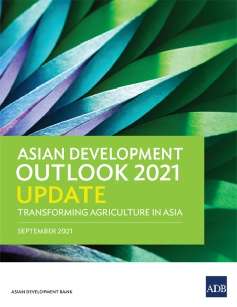 Asian Development Outlook (ADO) 2021 Update : Transforming Agriculture in Asia