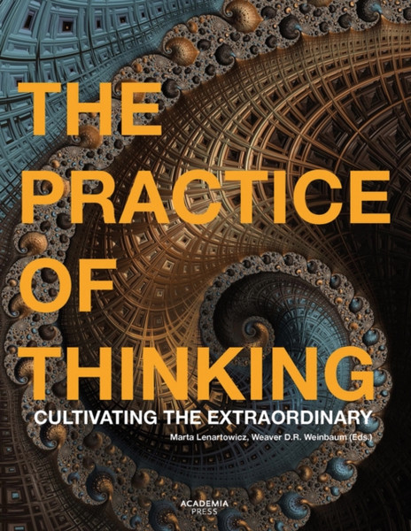 The Practice of Thinking : Cultivating the Extraordinary