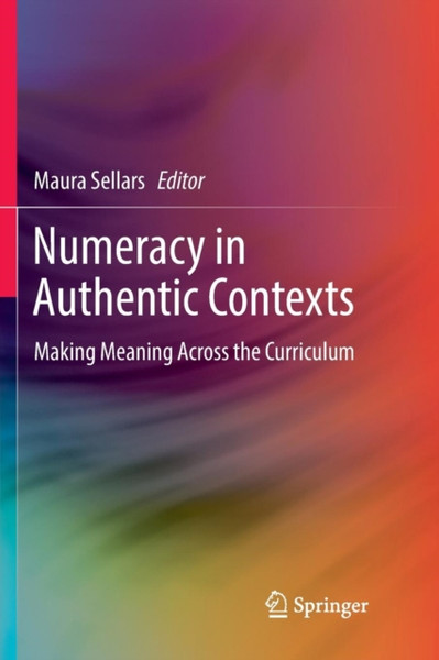 Numeracy in Authentic Contexts : Making Meaning Across the Curriculum