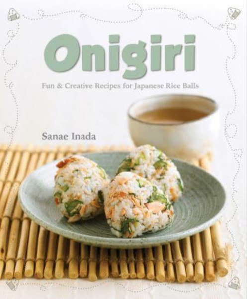 Onigiri (New Edition) : Fun and Creative Recipes for Japanese Rice Balls