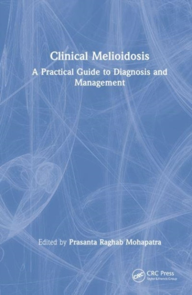 Clinical Melioidosis : A Practical Guide to Diagnosis and Management