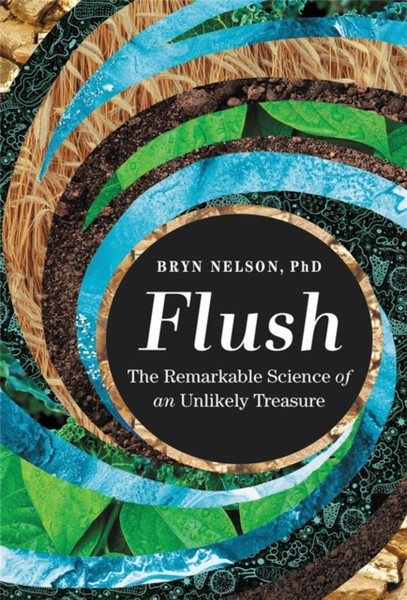 Flush : The Remarkable Science of an Unlikely Treasure