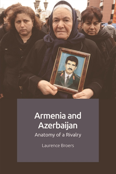 Armenia and Azerbaijan : Anatomy of a Rivalry
