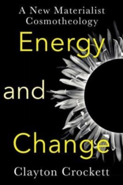 Energy and Change : A New Materialist Cosmotheology