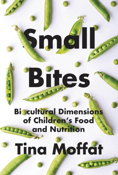 Small Bites : Biocultural Dimensions of Children's Food and Nutrition