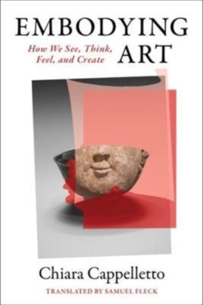Embodying Art : How We See, Think, Feel, and Create